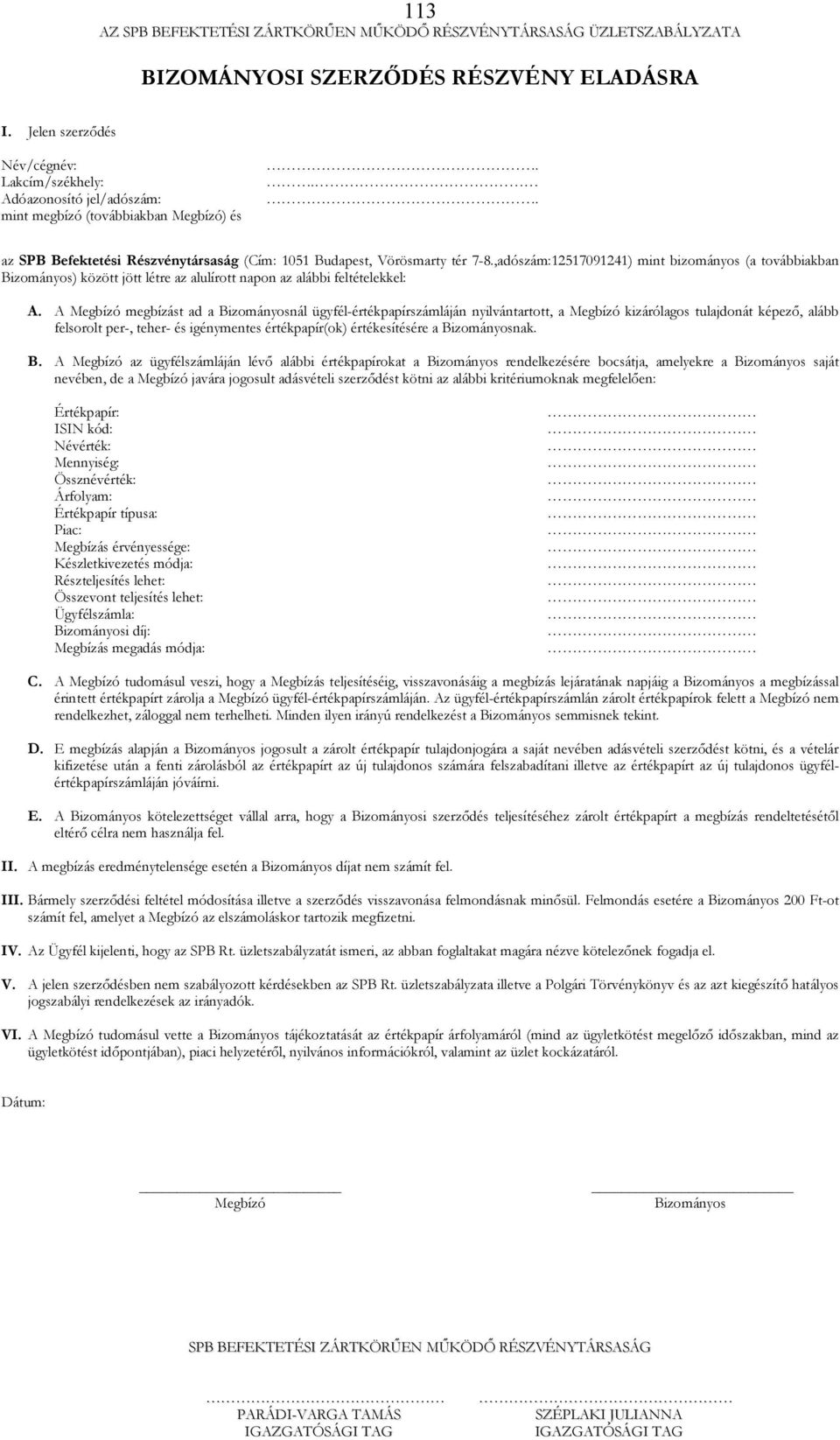 ,adószám:12517091241) mint bizományos (a továbbiakban Bizományos) között jött létre az alulírott napon az alábbi feltételekkel: A.