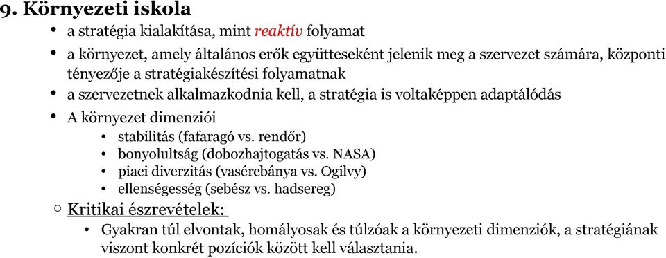 stabilitás (fafaragó vs. rendőr) bonyolultság (dobozhajtogatás vs. NASA) piaci diverzitás (vasércbánya vs. Ogilvy) ellenségesség (sebész vs.
