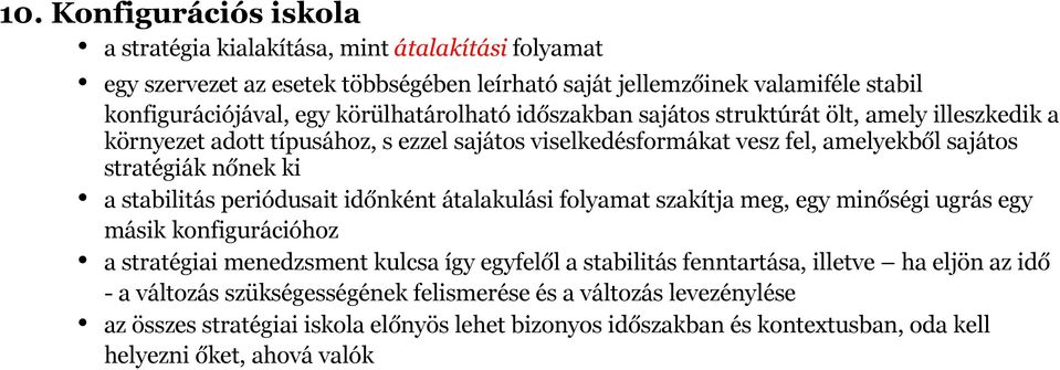 stabilitás periódusait időnként átalakulási folyamat szakítja meg, egy minőségi ugrás egy másik konfigurációhoz a stratégiai menedzsment kulcsa így egyfelől a stabilitás fenntartása,
