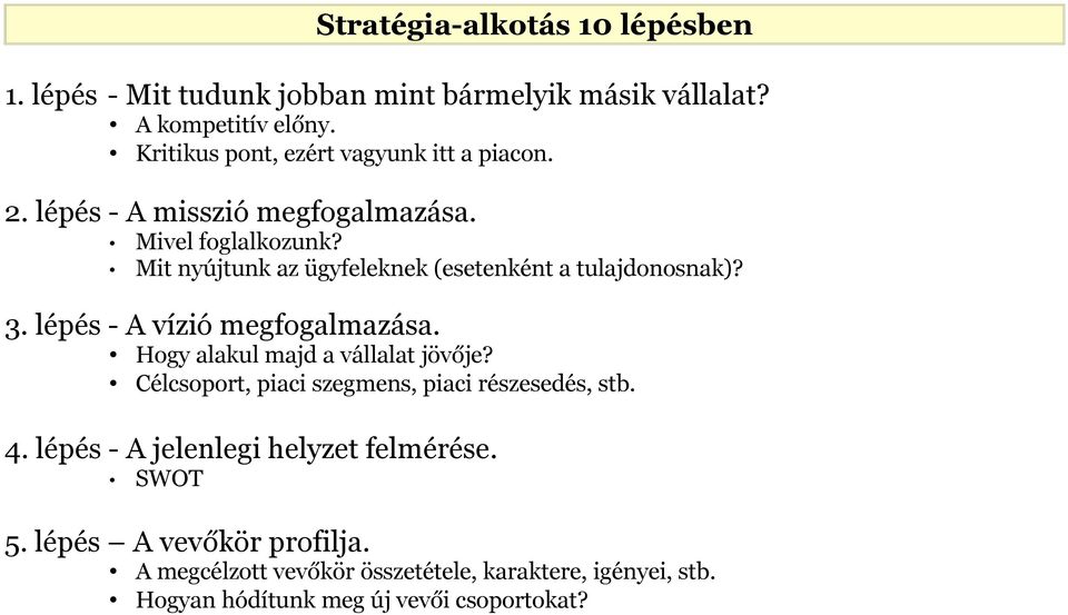 Mit nyújtunk az ügyfeleknek (esetenként a tulajdonosnak)? 3. lépés - A vízió megfogalmazása. Hogy alakul majd a vállalat jövője?