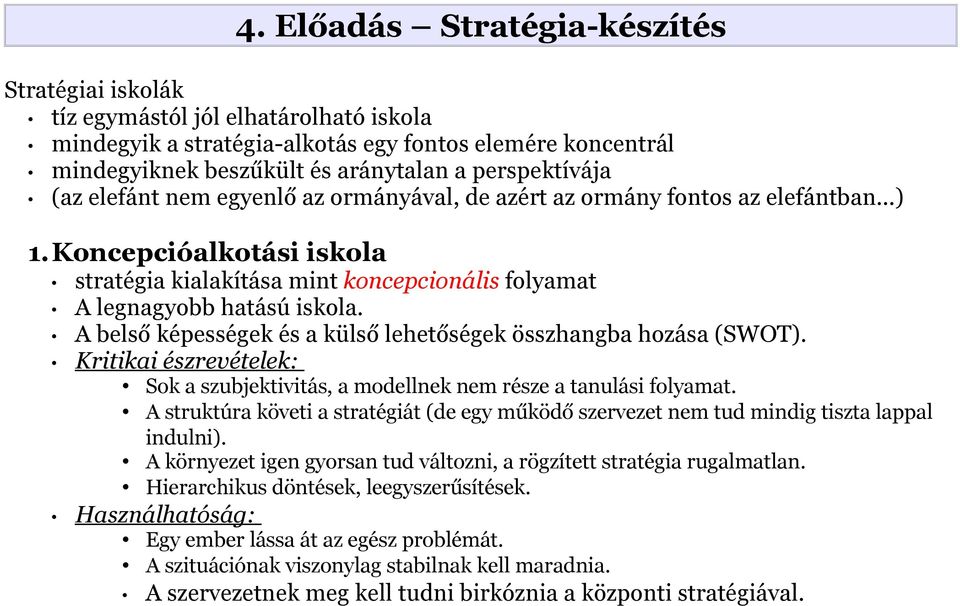Koncepcióalkotási iskola stratégia kialakítása mint koncepcionális folyamat A legnagyobb hatású iskola. A belső képességek és a külső lehetőségek összhangba hozása (SWOT).