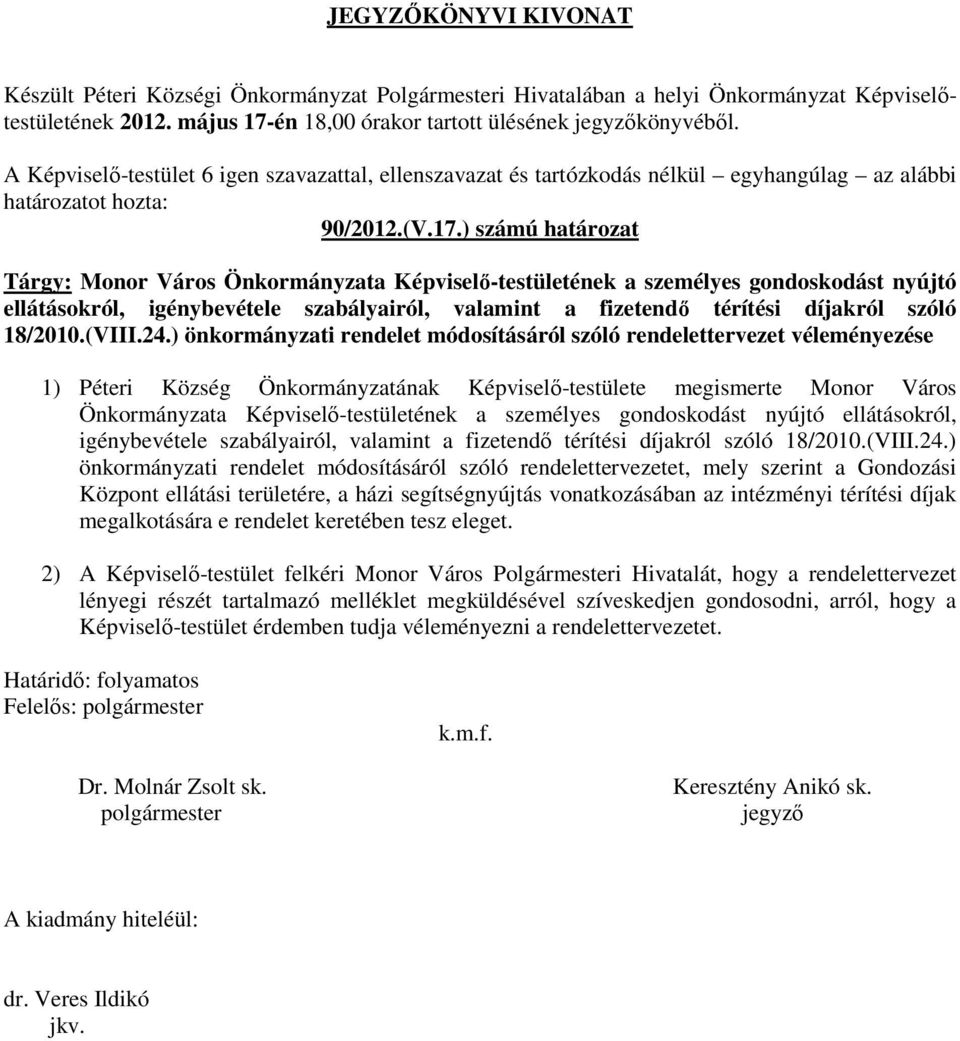 ) számú határozat Tárgy: Monor Város Önkormányzata Képviselő-testületének a személyes gondoskodást nyújtó ellátásokról, igénybevétele szabályairól, valamint a fizetendő térítési díjakról szóló