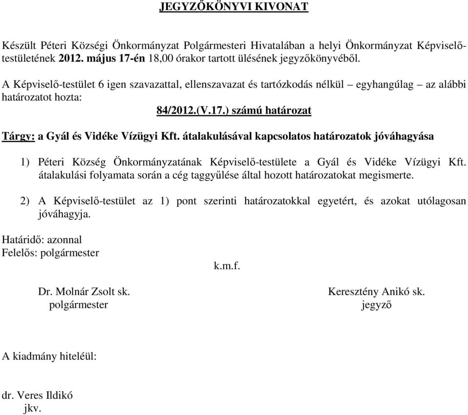 és Vidéke Vízügyi Kft. átalakulási folyamata során a cég taggyűlése által hozott határozatokat megismerte.