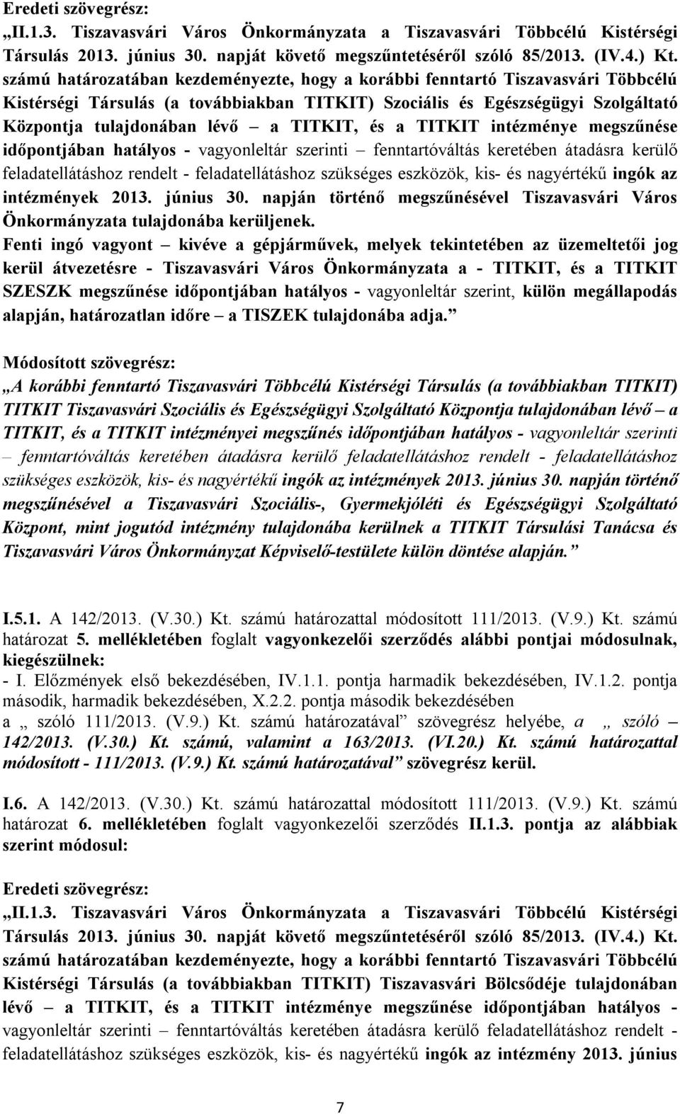 TITKIT, és a TITKIT intézménye megszűnése időpontjában hatályos - vagyonleltár szerinti fenntartóváltás keretében átadásra kerülő feladatellátáshoz rendelt - feladatellátáshoz szükséges eszközök,