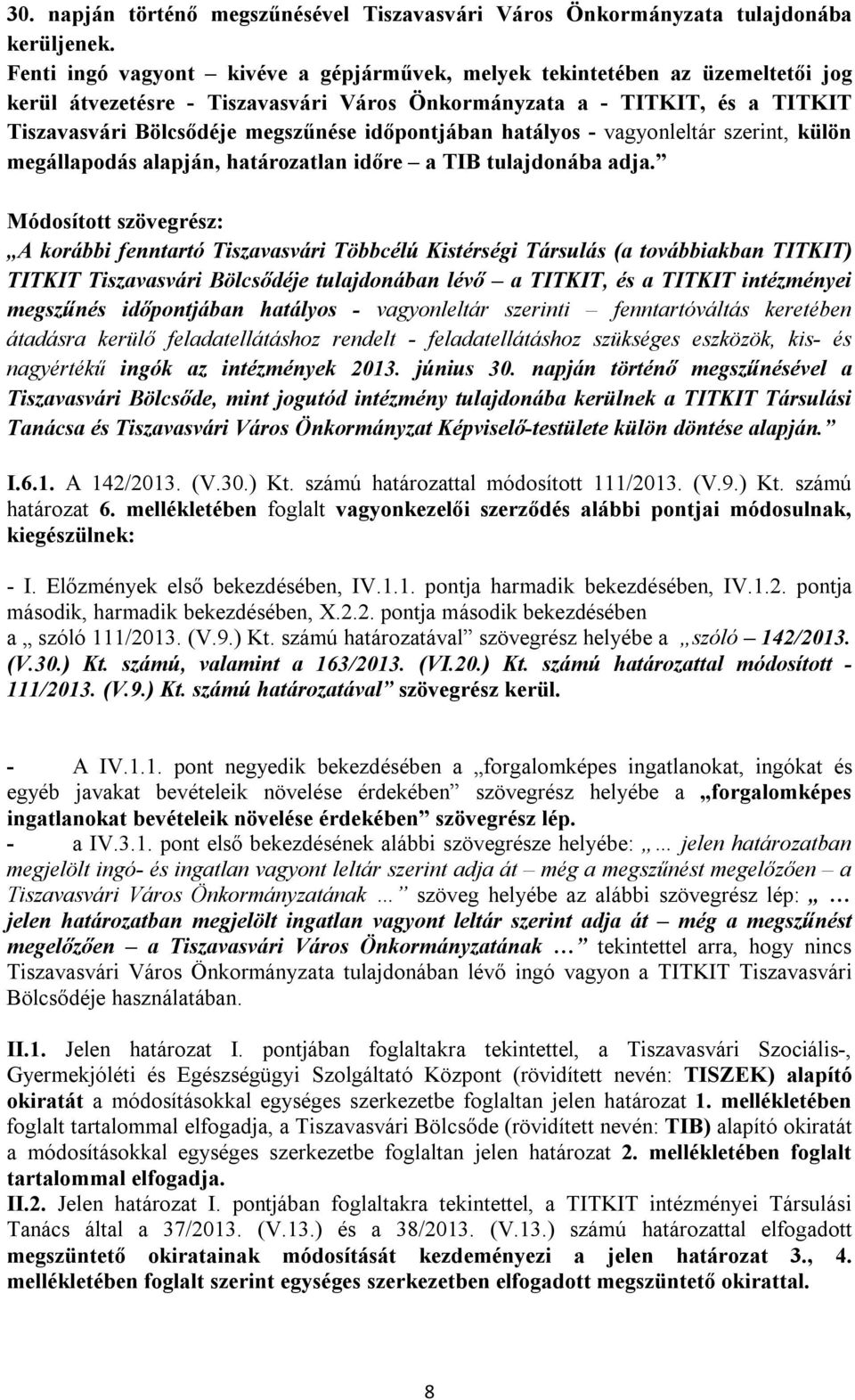 időpontjában hatályos - vagyonleltár szerint, külön megállapodás alapján, határozatlan időre a TIB tulajdonába adja.