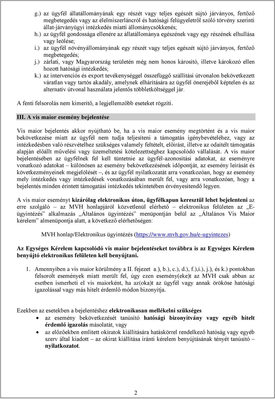 ) az ügyfél növényállományának egy részét vagy teljes egészét sújtó járványos, fertőző megbetegedés; j.