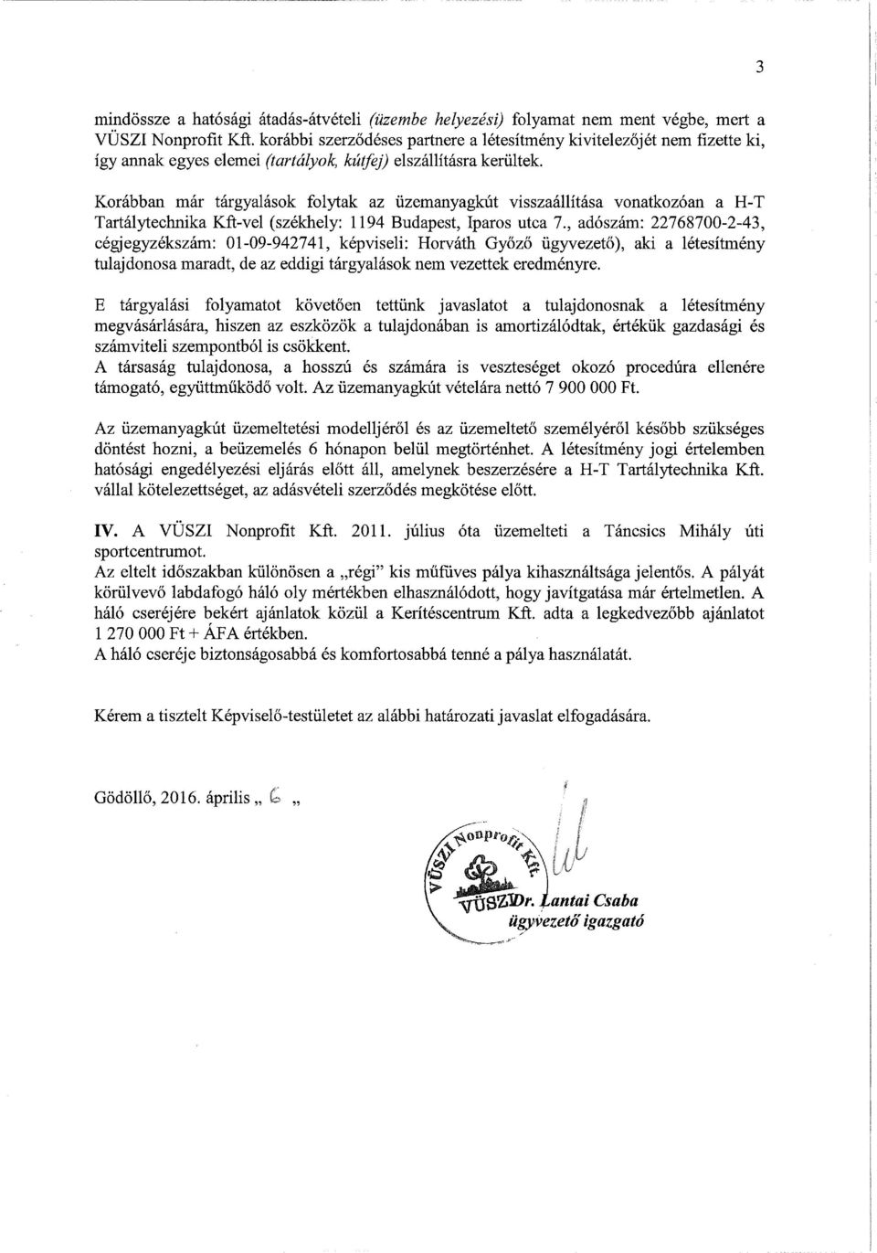 Korábban már tárgyalások folytak az üzemanyagkút visszaállítása vonatkozóan a H-T Tartálytechnika Kft-vel (székhely: 1194 Budapest, Iparos utca 7.