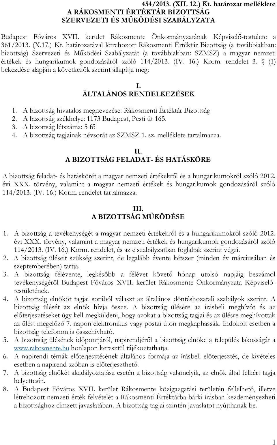 határozatával létrehozott Rákosmenti Értéktár Bizottság (a továbbiakban: bizottság) Szervezeti és Működési Szabályzatát (a továbbiakban: SZMSZ) a magyar nemzeti értékek és hungarikumok gondozásáról