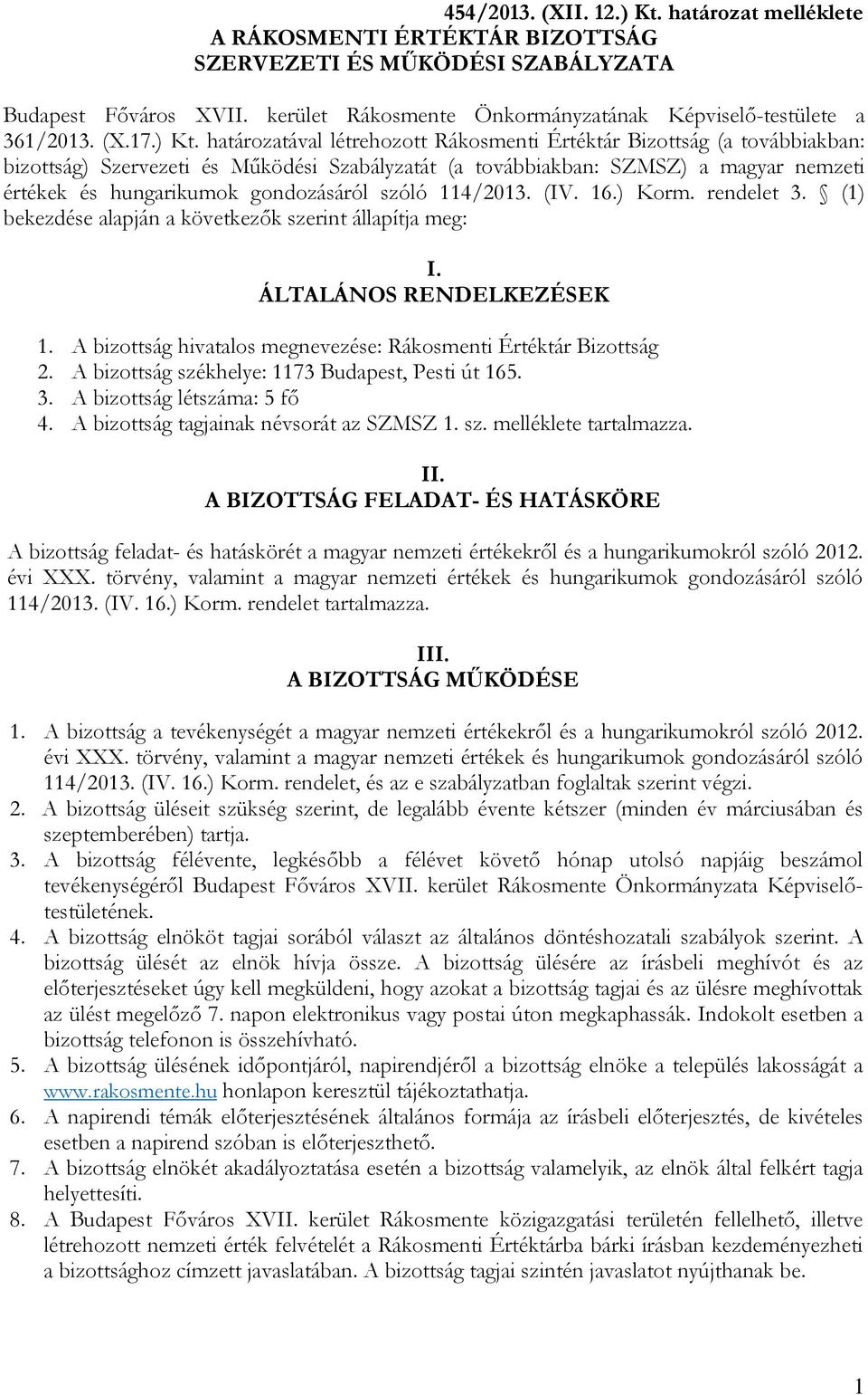 határozatával létrehozott Rákosmenti Értéktár Bizottság (a továbbiakban: bizottság) Szervezeti és Működési Szabályzatát (a továbbiakban: SZMSZ) a magyar nemzeti értékek és hungarikumok gondozásáról