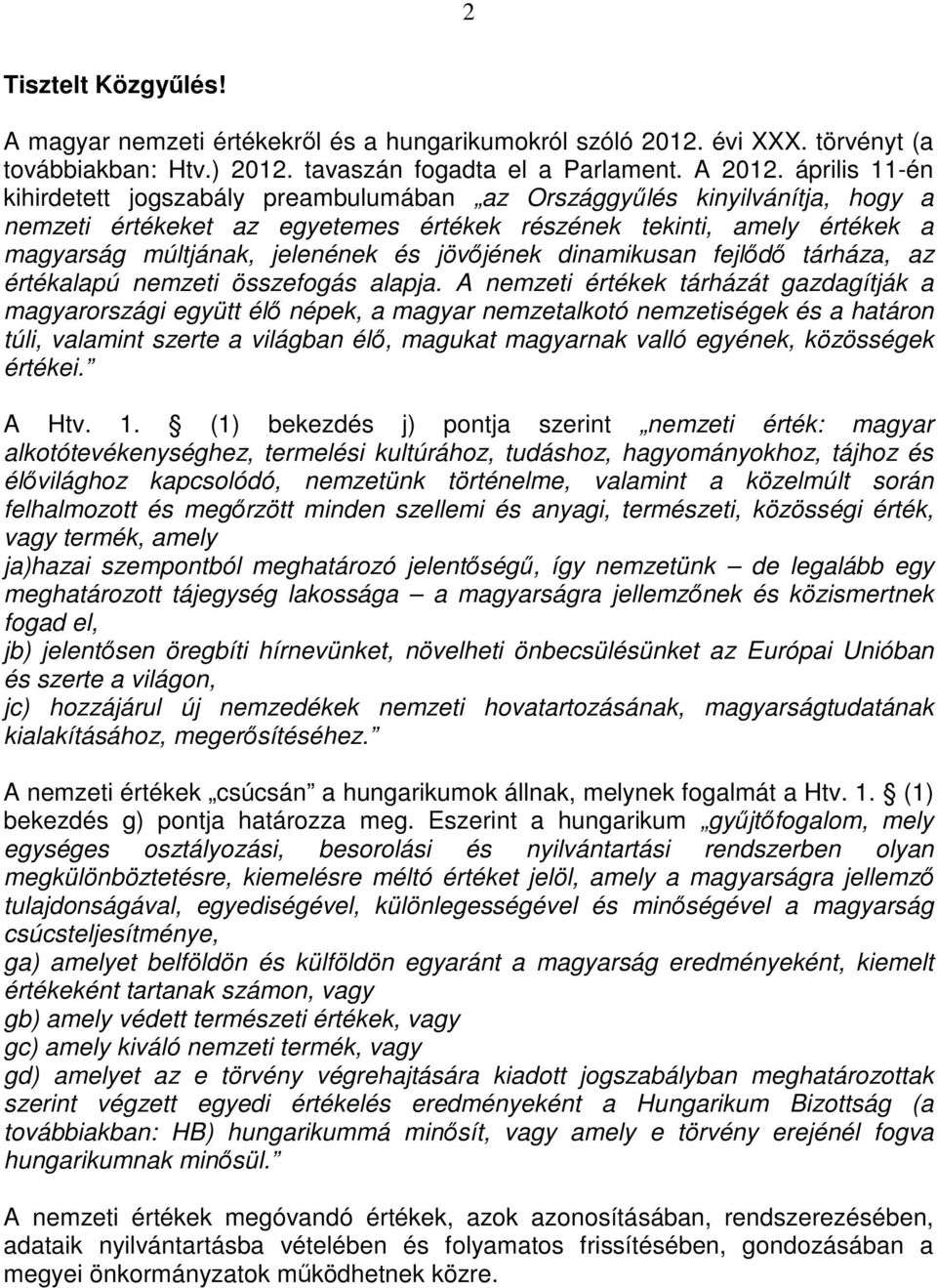 jövıjének dinamikusan fejlıdı tárháza, az értékalapú nemzeti összefogás alapja.