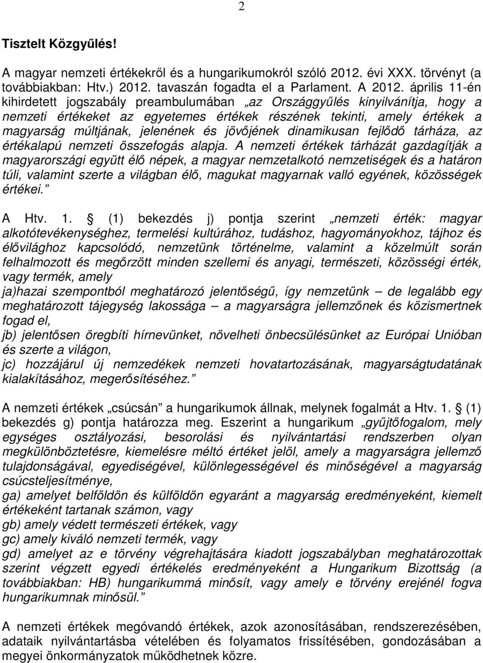 jövıjének dinamikusan fejlıdı tárháza, az értékalapú nemzeti összefogás alapja.