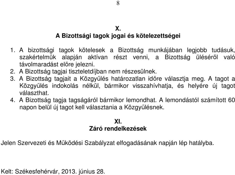 A Bizottság tagjai tiszteletdíjban nem részesülnek. 3. A Bizottság tagjait a Közgyőlés határozatlan idıre választja meg.