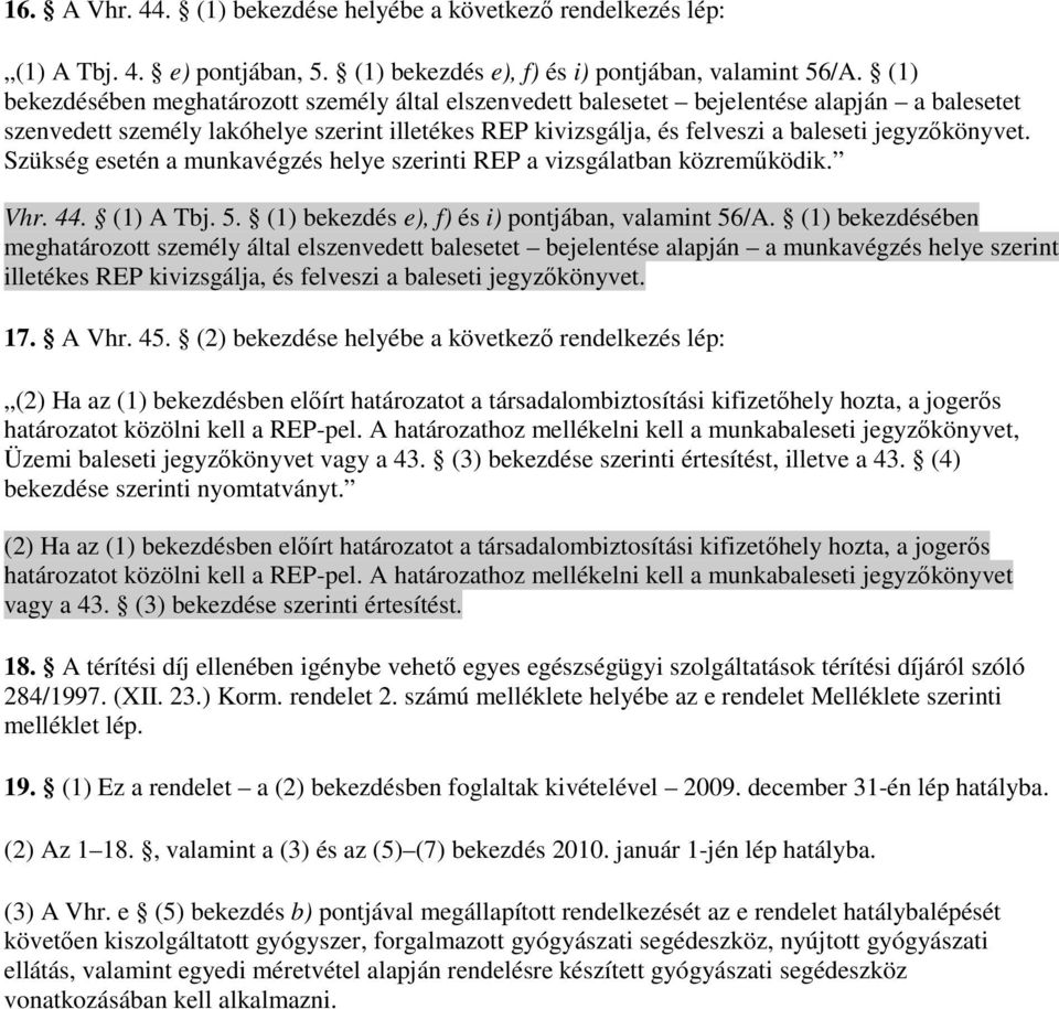 jegyzıkönyvet. Szükség esetén a munkavégzés helye szerinti REP a vizsgálatban közremőködik. Vhr. 44. (1) A Tbj. 5. (1) bekezdés e), f) és i) pontjában, valamint 56/A.