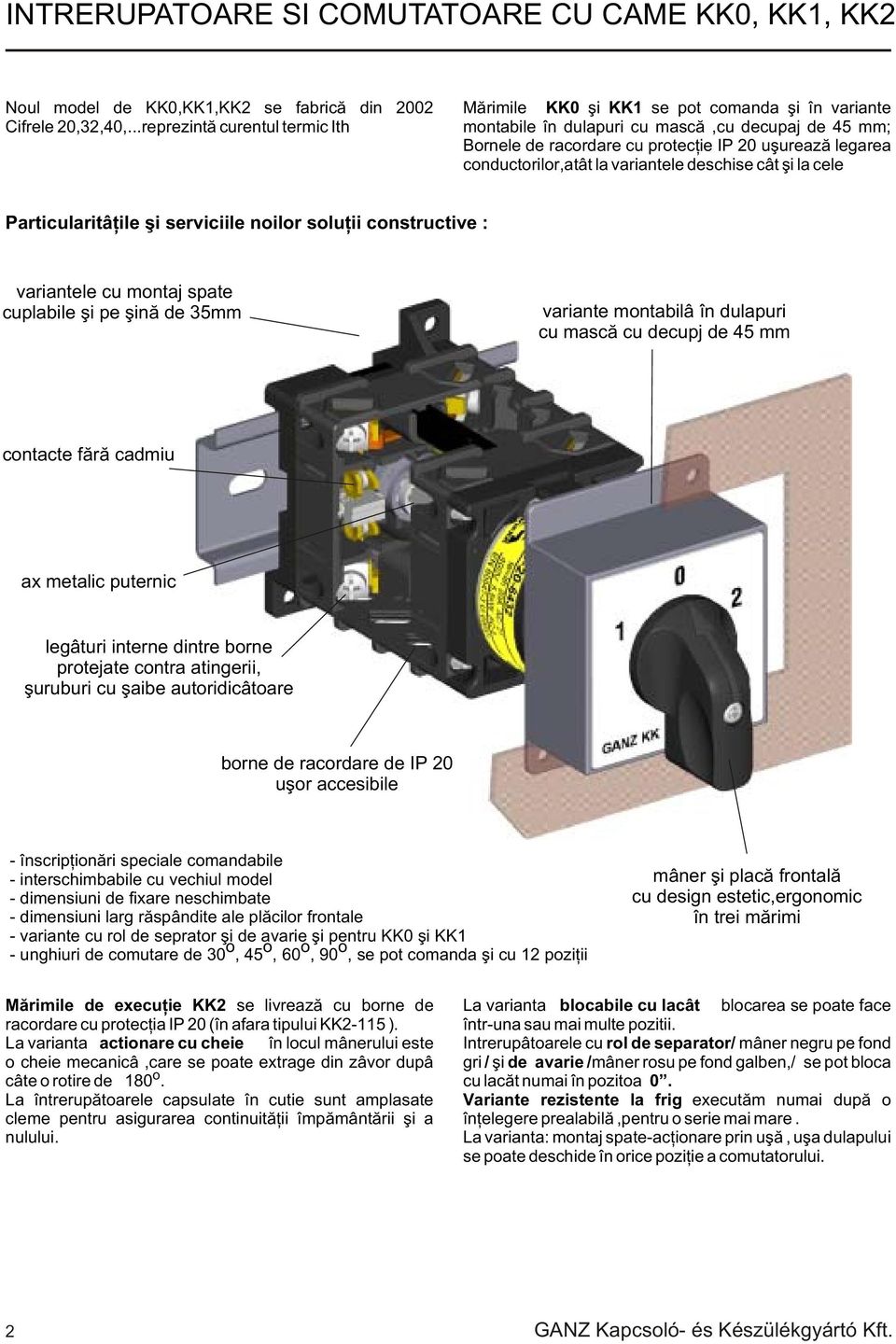 conductorilor,atât la variantele deschise cât ºi la cele Particularitâþile ºi serviciile noilor soluþii constructive : variantele cu montaj spate cuplabile ºi pe ºinã de mm variante montabilâ în