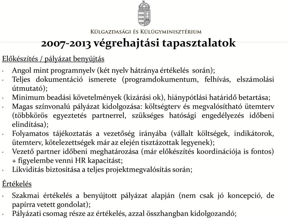 engedélyezés időbeni elindítása); Folyamatos tájékoztatás a vezetőség irányába (vállalt költségek, indikátorok, ütemterv, kötelezettségek már az elején tisztázottak legyenek); Vezető partner időbeni