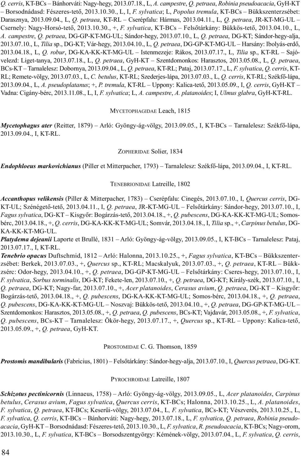 , +, F. sylvatica, KT-BCs Felsõtárkány: Bükkös-tetõ, 2013.04.10., L, A. campestre, Q. petraea, DG-GP-KT-MG-UL; Sándor-hegy, 2013.07.10., L, Q. petraea, DG-KT; Sándor-hegy-alja, 2013.07.10., L, Tilia sp.