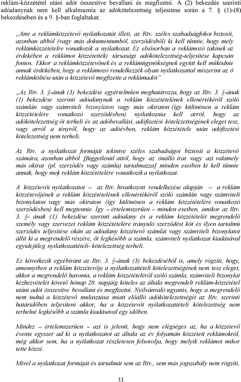 széles szabadságfokot biztosít, azonban abból (vagy más dokumentumból, szerződésből) ki kell tűnnie, hogy mely reklámközzétételre vonatkozik a nyilatkozat.