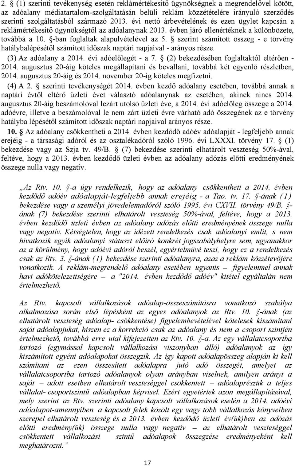 -ban foglaltak alapulvételével az 5. szerint számított összeg - e törvény hatálybalépésétől számított időszak naptári napjaival - arányos része. (3) Az adóalany a 2014. évi adóelőlegét - a 7.