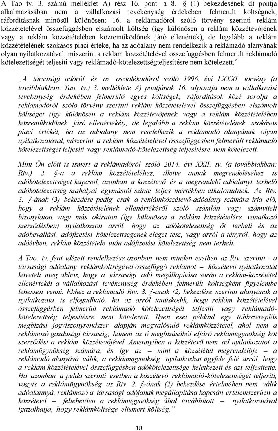 legalább a reklám közzétételének szokásos piaci értéke, ha az adóalany nem rendelkezik a reklámadó alanyának olyan nyilatkozatával, miszerint a reklám közzétételével összefüggésben felmerült