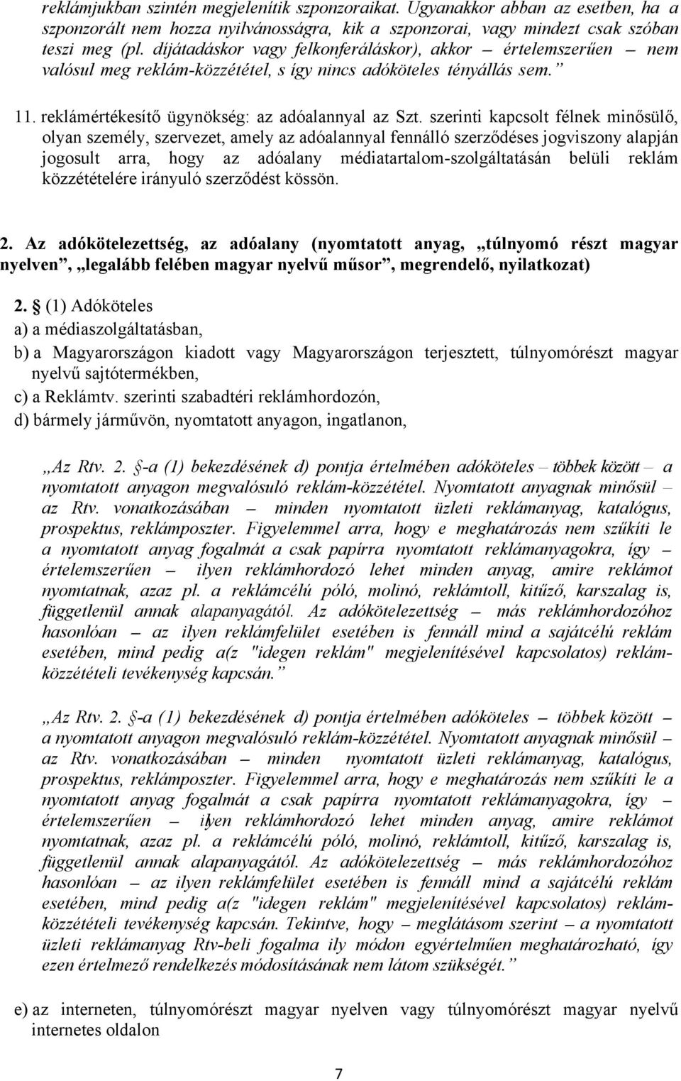 szerinti kapcsolt félnek minősülő, olyan személy, szervezet, amely az adóalannyal fennálló szerződéses jogviszony alapján jogosult arra, hogy az adóalany médiatartalom-szolgáltatásán belüli reklám