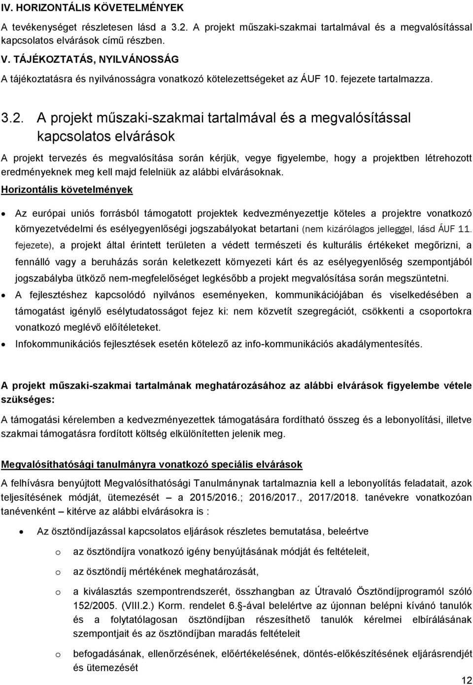 A prjekt műszaki-szakmai tartalmával és a megvalósítással kapcslats elvárásk A prjekt tervezés és megvalósítása srán kérjük, vegye figyelembe, hgy a prjektben létrehztt eredményeknek meg kell majd