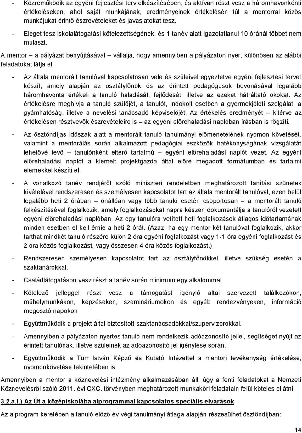 A mentr a pályázat benyújtásával vállalja, hgy amennyiben a pályázatn nyer, különösen az alábbi feladatkat látja el: - Az általa mentrált tanulóval kapcslatsan vele és szüleivel egyeztetve egyéni