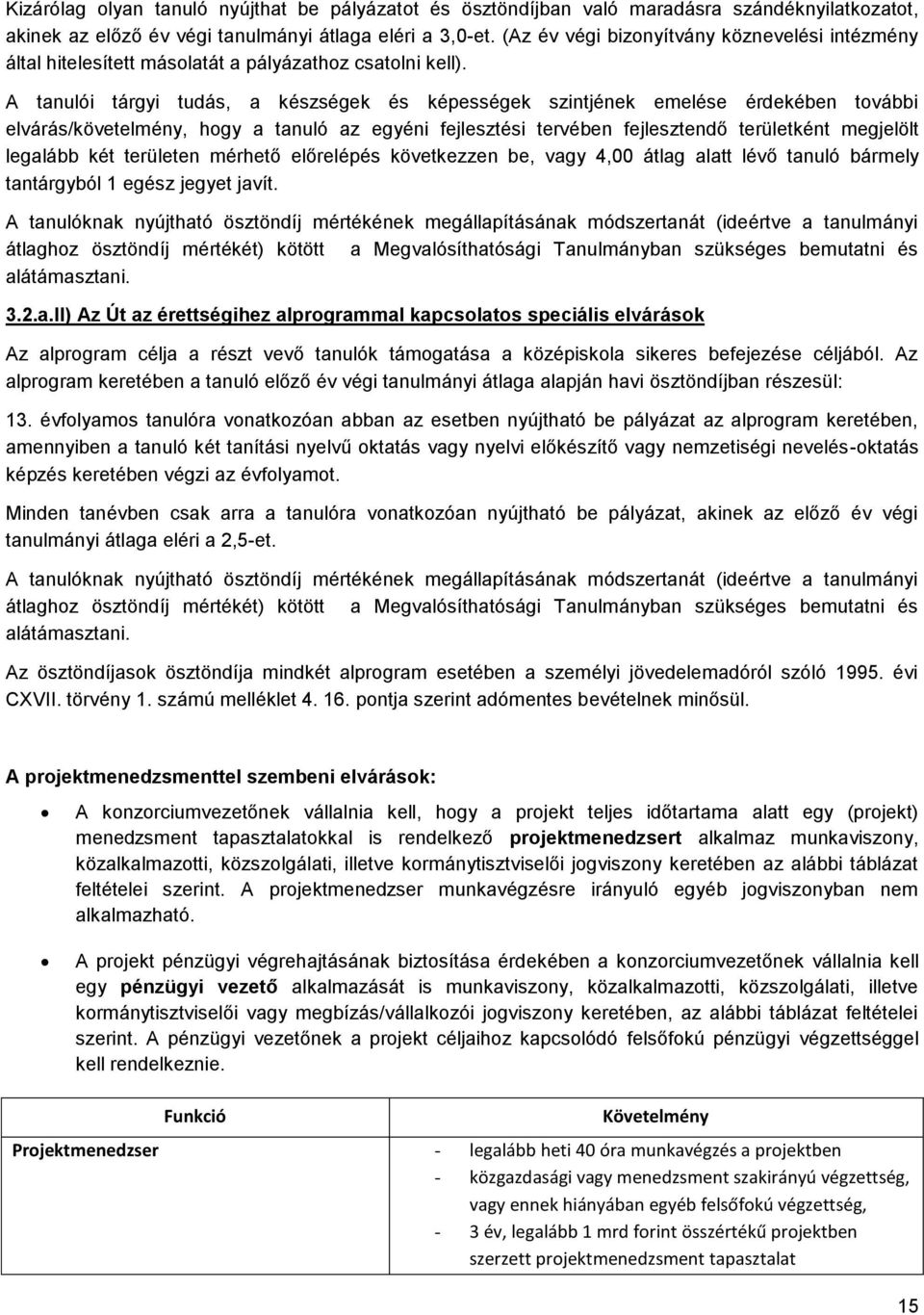 A tanulói tárgyi tudás, a készségek és képességek szintjének emelése érdekében tvábbi elvárás/követelmény, hgy a tanuló az egyéni fejlesztési tervében fejlesztendő területként megjelölt legalább két