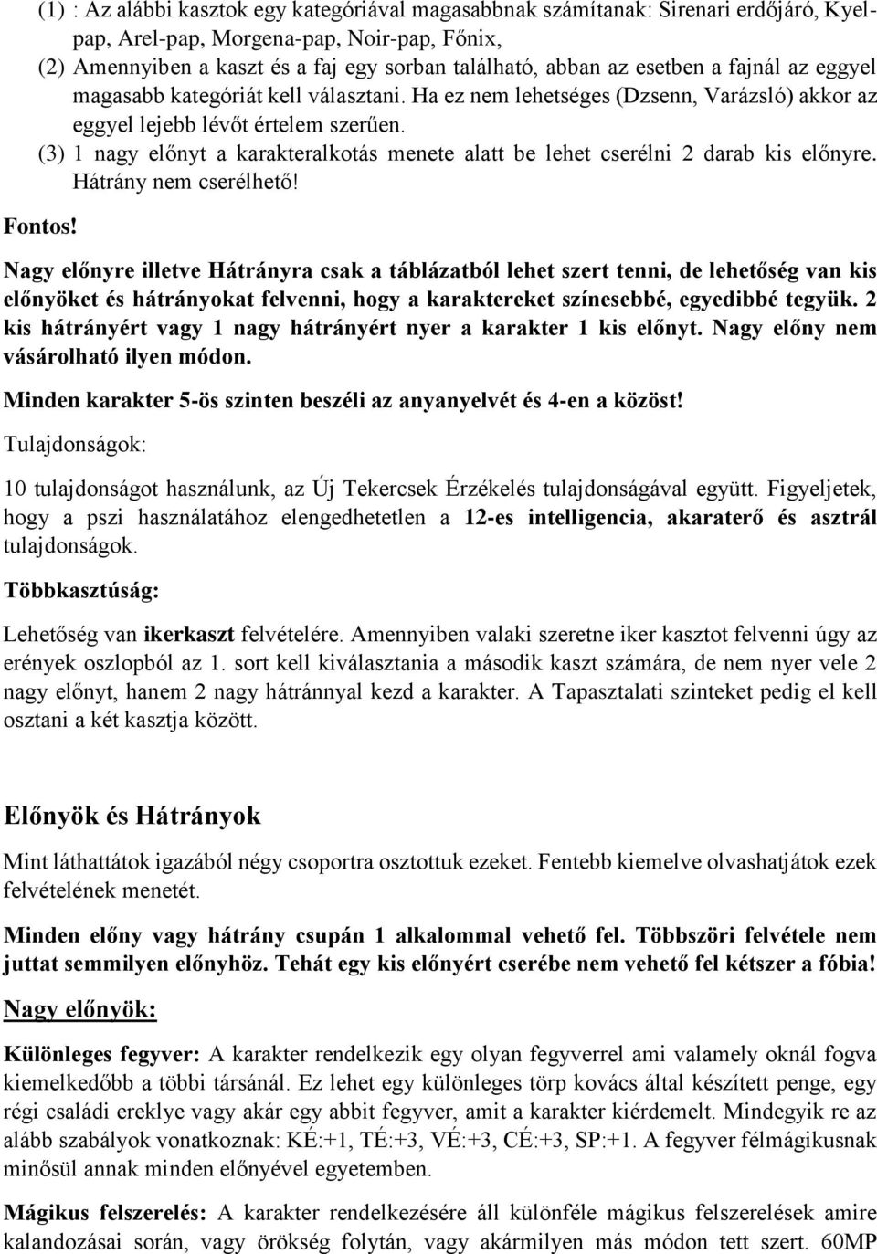 (3) 1 nagy előnyt a karakteralkotás menete alatt be lehet cserélni 2 darab kis előnyre. Hátrány nem cserélhető! Fontos!