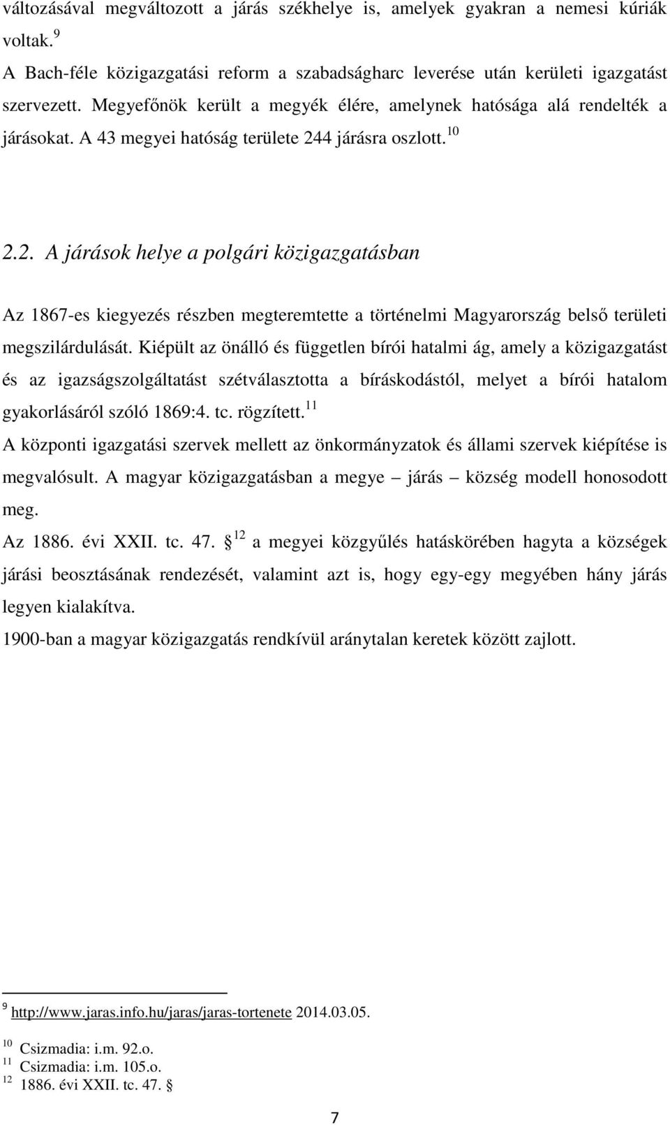 4 járásra oszlott. 10 2.2. A járások helye a polgári közigazgatásban Az 1867-es kiegyezés részben megteremtette a történelmi Magyarország belső területi megszilárdulását.