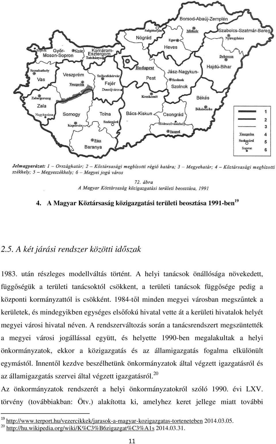 1984-től minden megyei városban megszűntek a kerületek, és mindegyikben egységes elsőfokú hivatal vette át a kerületi hivatalok helyét megyei városi hivatal néven.