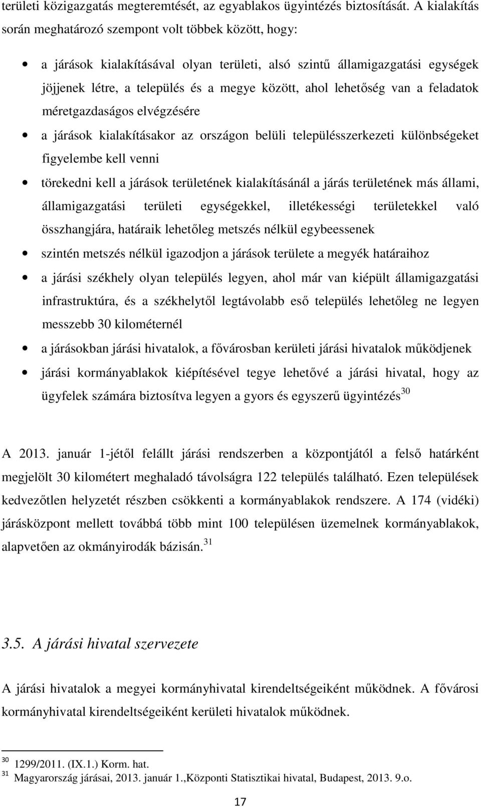 lehetőség van a feladatok méretgazdaságos elvégzésére a járások kialakításakor az országon belüli településszerkezeti különbségeket figyelembe kell venni törekedni kell a járások területének