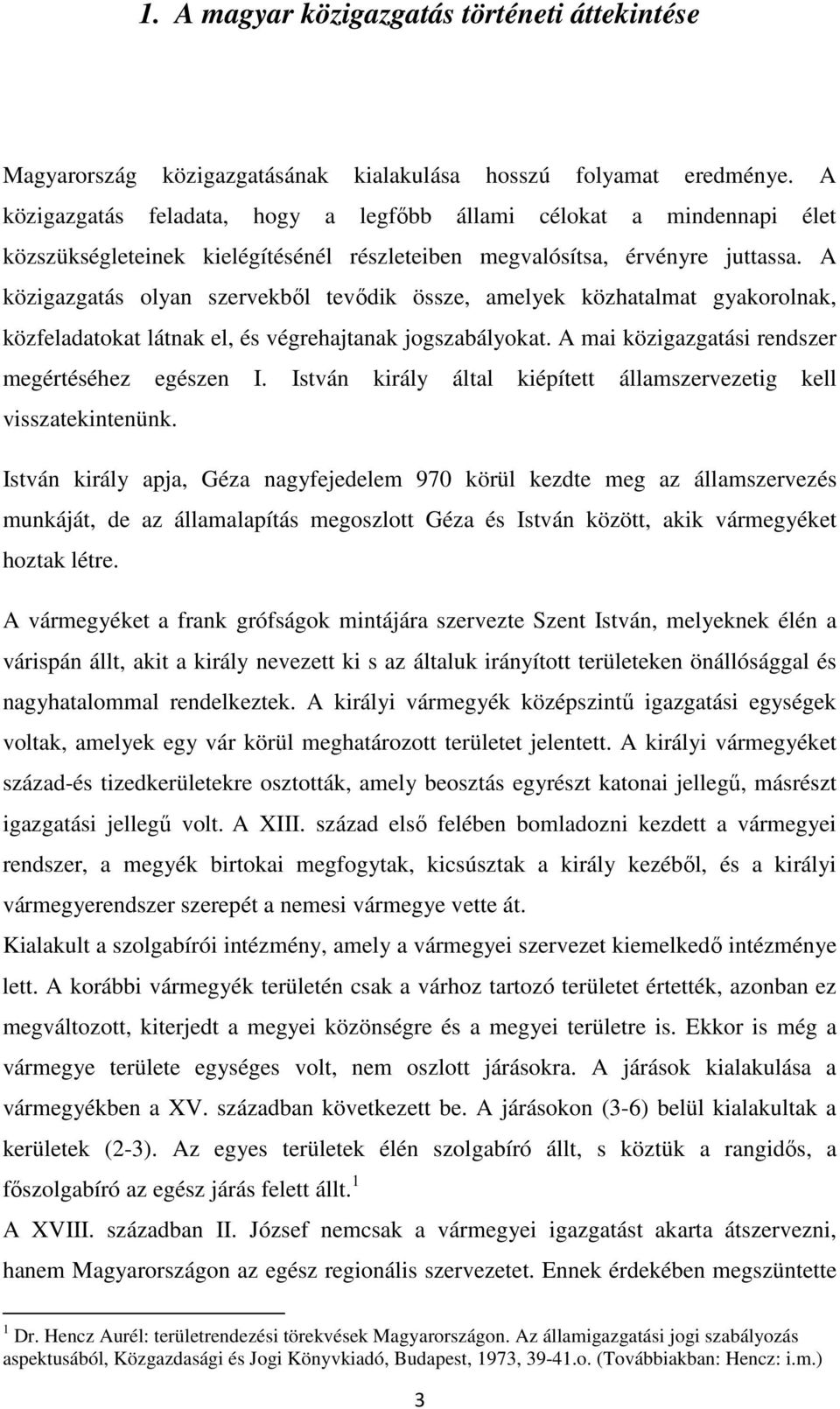 A közigazgatás olyan szervekből tevődik össze, amelyek közhatalmat gyakorolnak, közfeladatokat látnak el, és végrehajtanak jogszabályokat. A mai közigazgatási rendszer megértéséhez egészen I.