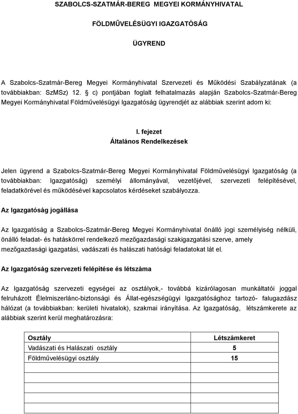 fejezet Általános Rendelkezések Jelen ügyrend a Szabolcs-Szatmár-Bereg Megyei Kormányhivatal Földművelésügyi Igazgatóság (a továbbiakban: Igazgatóság) személyi állományával, vezetőjével, szervezeti