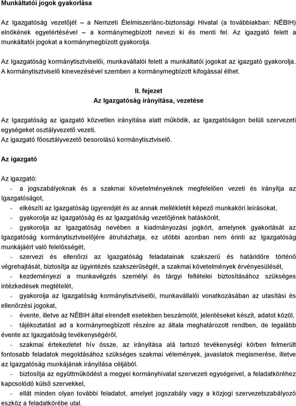 A kormánytisztviselő kinevezésével szemben a kormánymegbízott kifogással élhet. II.