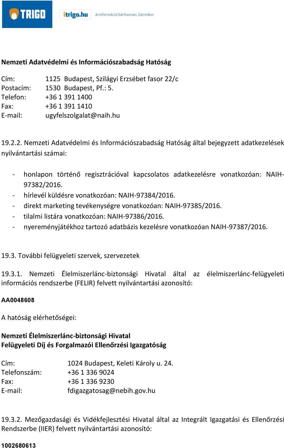 2. Nemzeti Adatvédelmi és Információszabadság Hatóság által bejegyzett adatkezelések nyilvántartási számai: - honlapon történő regisztrációval kapcsolatos adatkezelésre vonatkozóan: NAIH- 97382/2016.