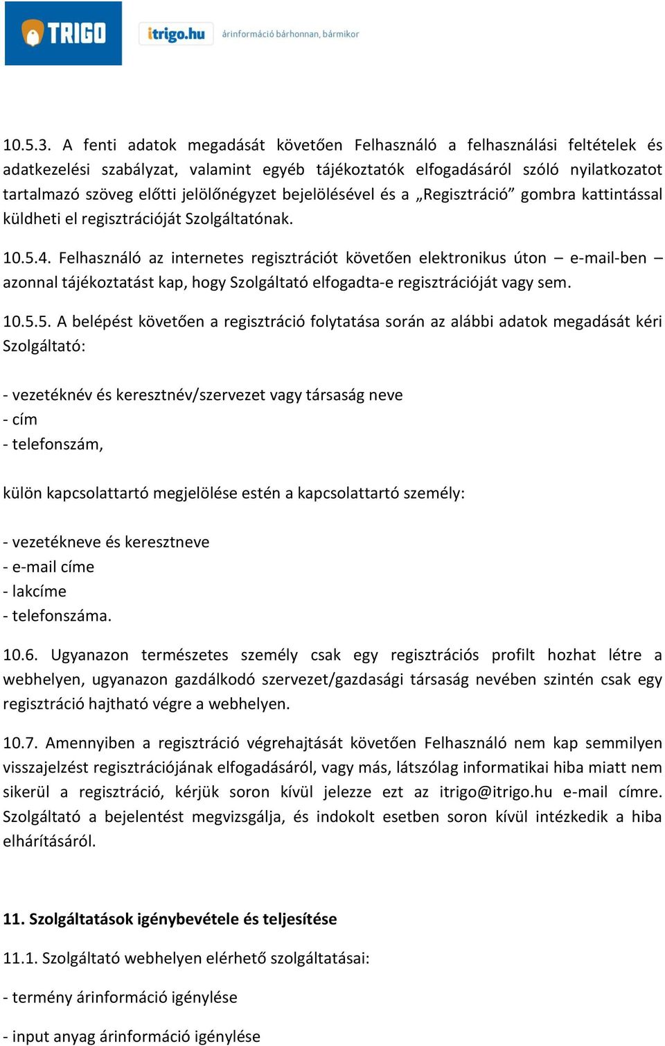 jelölőnégyzet bejelölésével és a Regisztráció gombra kattintással küldheti el regisztrációját Szolgáltatónak. 10.5.4.