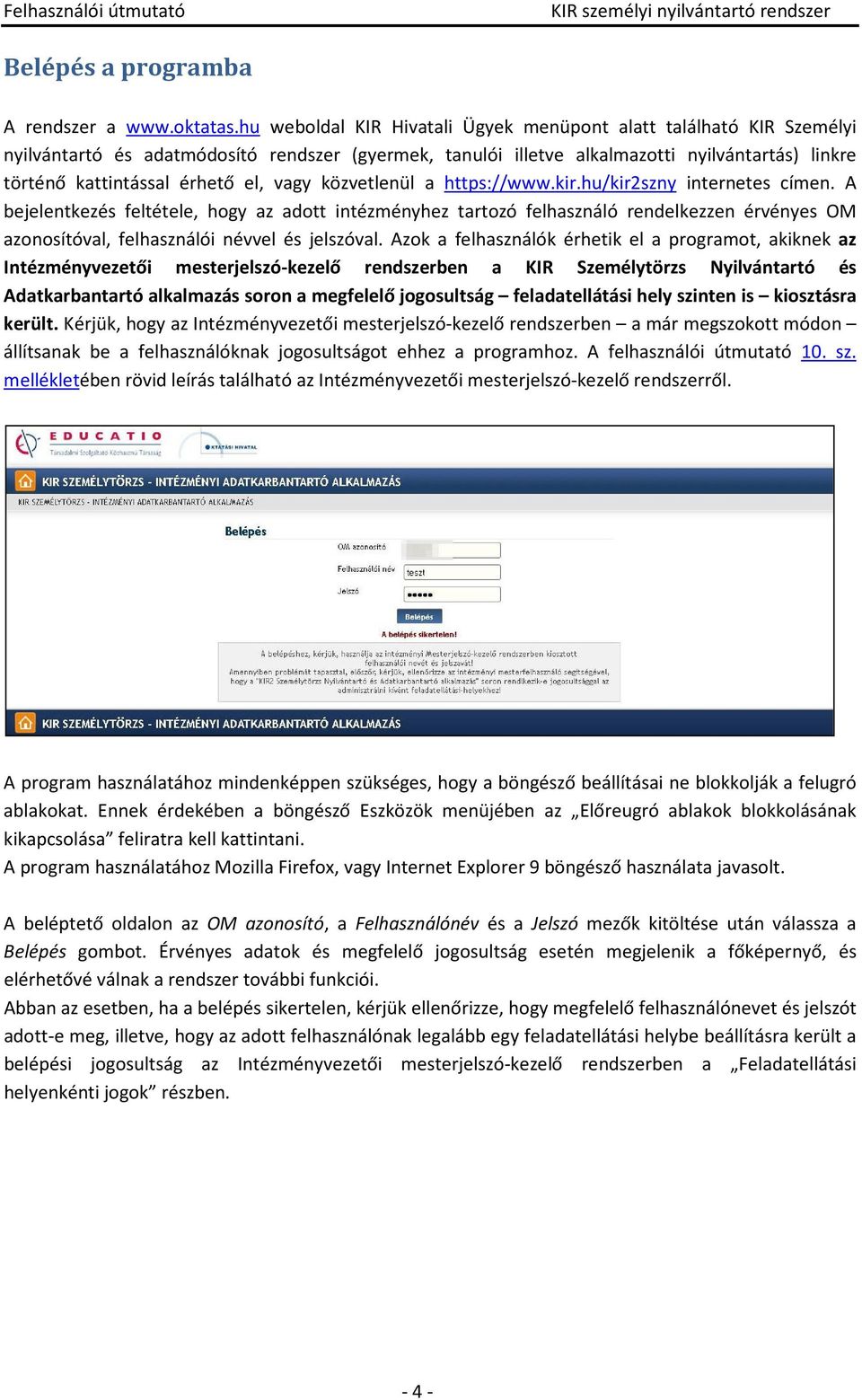 vagy közvetlenül a https://www.kir.hu/kir2szny internetes címen.