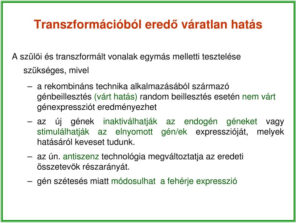 eredményezhet az új gének inaktiválhatják az endogén géneket vagy stimulálhatják az elnyomott gén/ek expresszióját, melyek