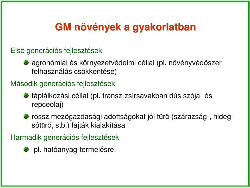 (pl. transz-zsírsavakban dús szója- és repceolaj) rossz mezőgazdasági adottságokat jól tűrő