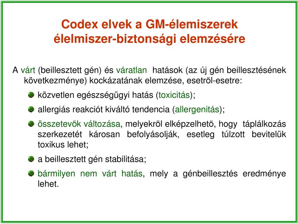 reakciót kiváltó tendencia (allergenitás); összetevők változása, melyekről elképzelhető, hogy táplálkozás szerkezetét károsan