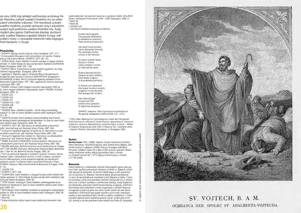 Svatý Vojtěch jako patron Ostřihomské diecéze, duchovní otec svatého Štěpána a apoštol Střední Evropy, měl zvláštní místo i v novodobé historické nebo hagiografické literatuře i v liturgii.