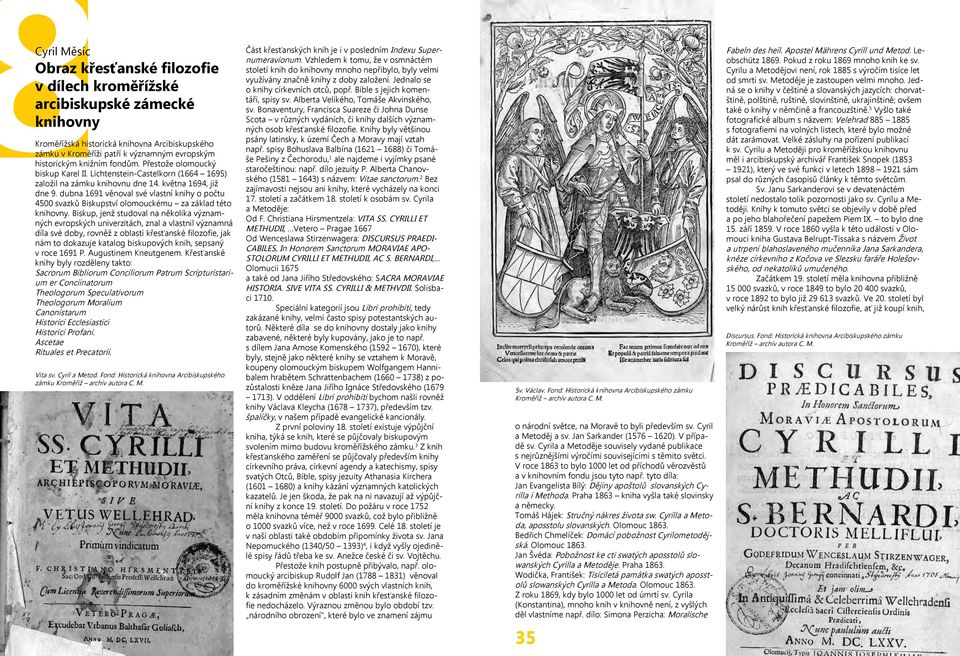dubna 1691 věnoval své vlastní knihy o počtu 4500 svazků Biskupství olomouckému za základ této knihovny.