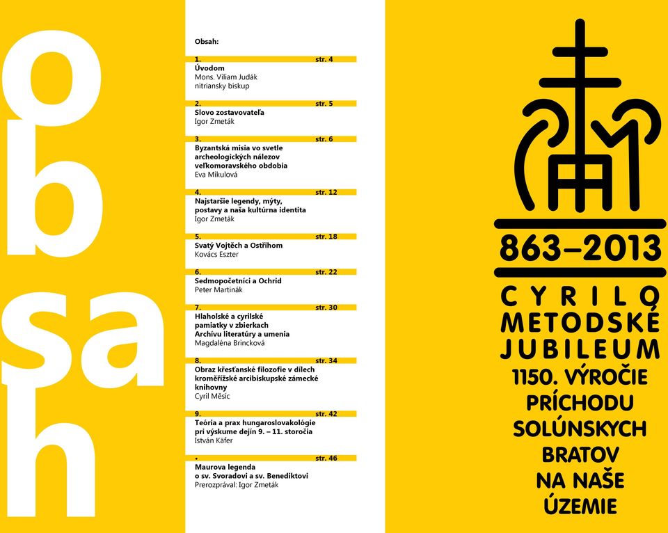 str. 34 Obraz křesťanské filozofie v dílech kroměřížské arcibiskupské zámecké knihovny Cyril Měsíc 9. str. 42 Teória a prax hungaroslovakológie pri výskume dejín 9. 11.