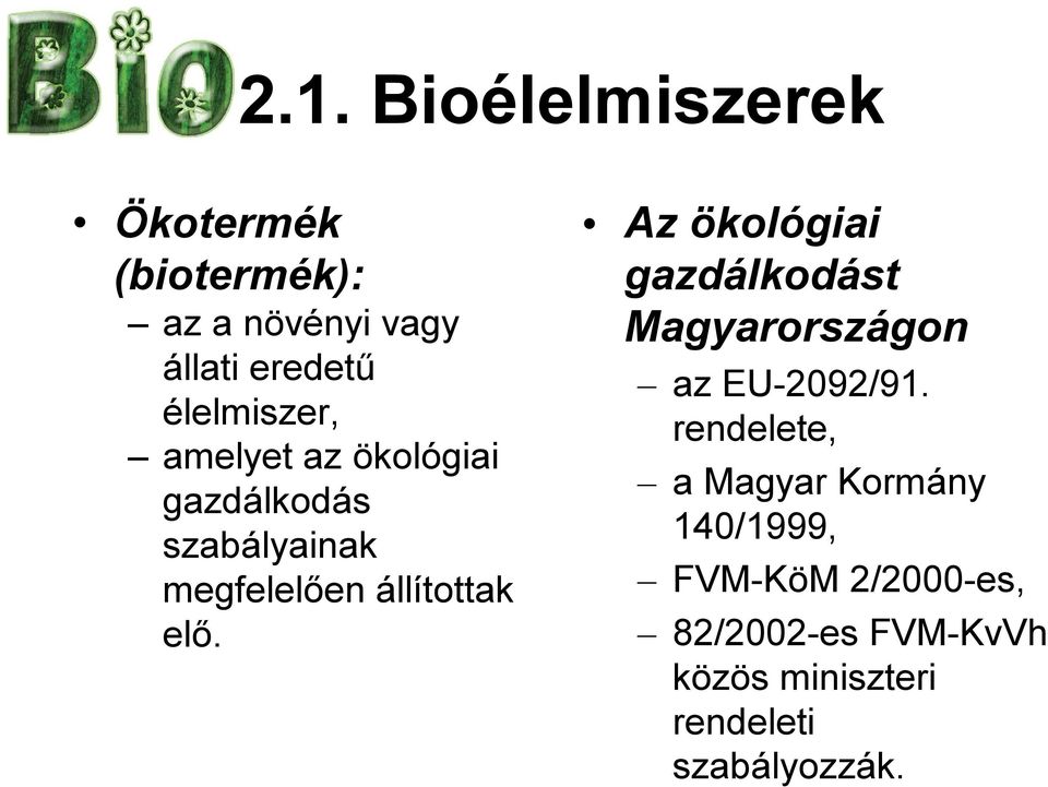 elő. Az ökológiai gazdálkodást Magyarországon az EU-2092/91.