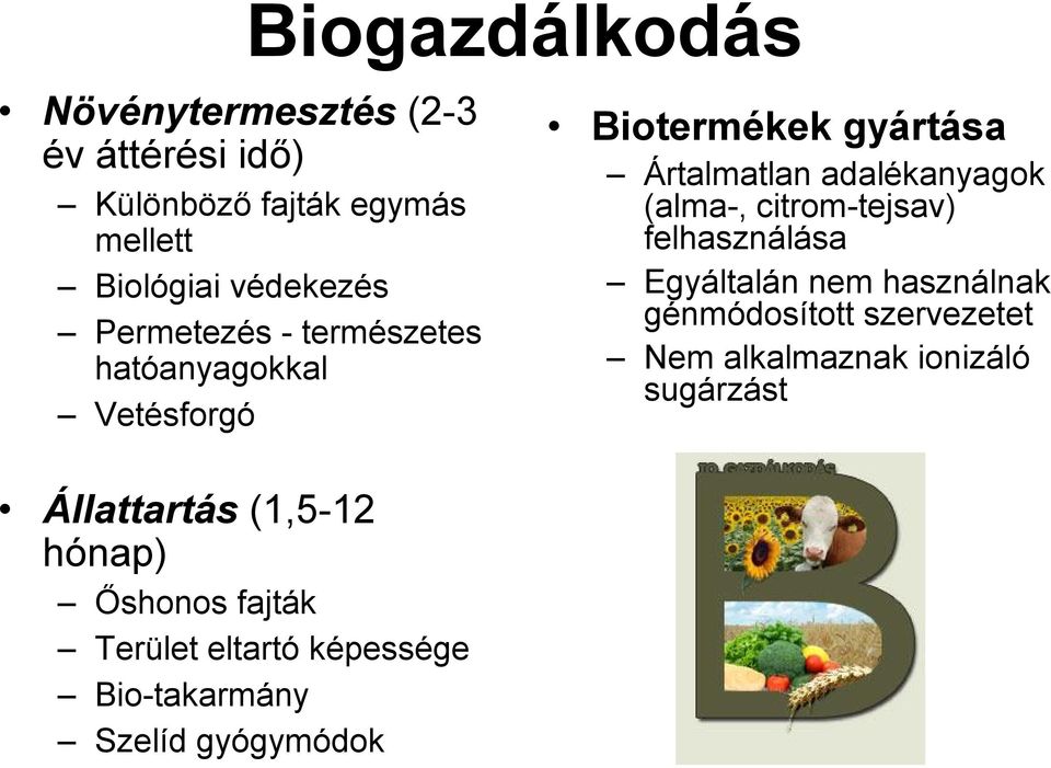 citrom-tejsav) felhasználása Egyáltalán nem használnak génmódosított szervezetet Nem alkalmaznak ionizáló