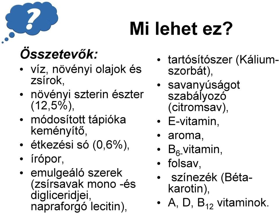 tápióka keményítő, étkezési só (0,6%), írópor, emulgeáló szerek (zsírsavak mono -és