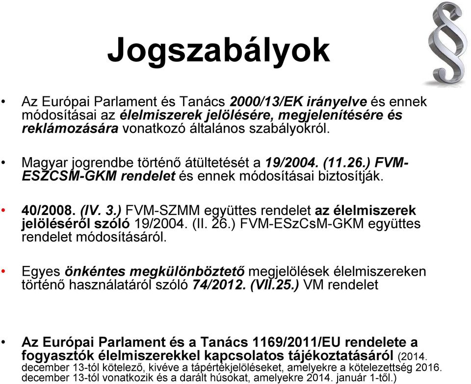 ) FVM-SZMM együttes rendelet az élelmiszerek jelöléséről szóló 19/2004. (II. 26.) FVM-ESzCsM-GKM együttes rendelet módosításáról.