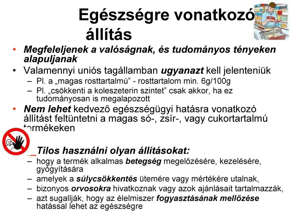 csökkenti a koleszeterin szintet csak akkor, ha ez tudományosan is megalapozott Nem lehet kedvező egészségügyi hatásra vonatkozó állítást feltüntetni a magas só-, zsír-, vagy