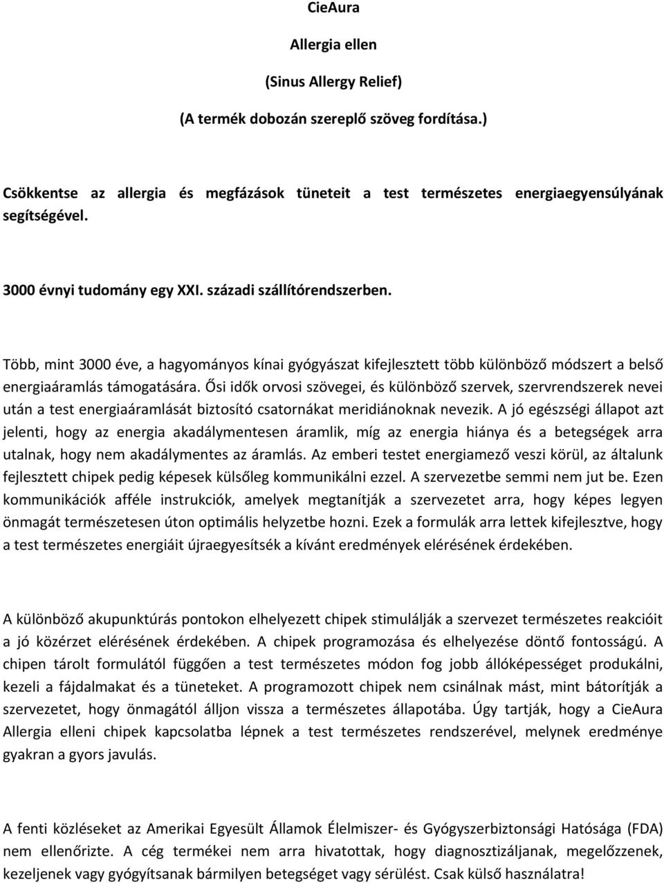 Ősi idők orvosi szövegei, és különböző szervek, szervrendszerek nevei után a test energiaáramlását biztosító csatornákat meridiánoknak nevezik.