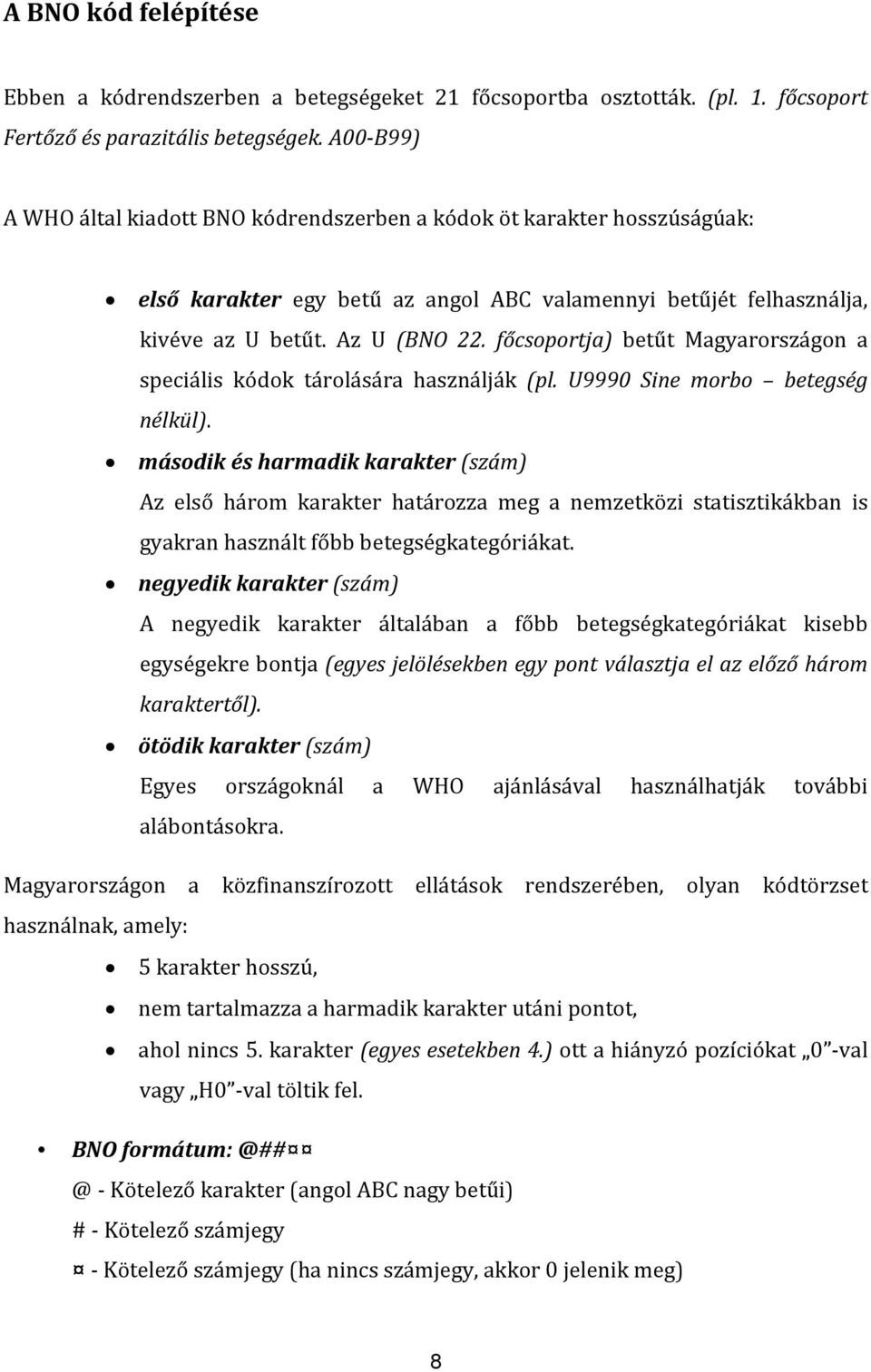 főcsoportja) betűt Magyarországon a speciális kódok tárolására használják (pl. U9990 Sine morbo betegség nélkül).